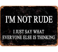 LMYUHONG 12x8in Metal Sign I'M Not Rude I Just Say What Everyone Else Is Thinking Wall Vintage Decor Hanging for Family, Garage and Outdoor Decor Metal Sign Art.