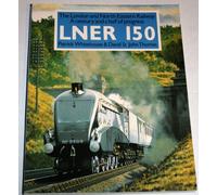 LNER 150: The London and North Eastern - A Century and a Half of Progress