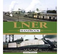 LNER Handbook: The London & North Eastern Railway 1923-1947