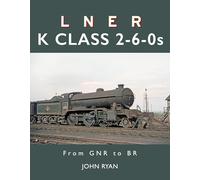LNER K Class 2-6-0's : From GNR to BR