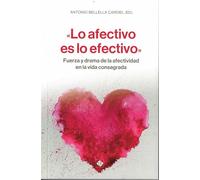 «Lo afectivo es lo efectivo»: Fuerza y drama de la afectividad en la vida consagrada