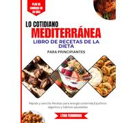 lo cotidiano libro de recetas de la dieta mediterránea ParaPrincipiantes: Rápido y sencillo Recetas para energía sostenida,Equilibrio digestivo y hábitos saludables