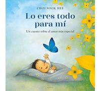 Lo Eres Todo Para Mí. Un Cuento Sobre El Amor Más Especial / You Are Everything to Me: Un Cuento Sobre El Amor Más Especial