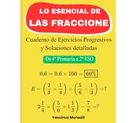 Lo Esencial de las Fracciones: Cuaderno de Ejercicios Progresivos y Soluciones detalladas - ( De 4º Primaria a 2º ESO )