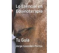Lo Esencial en Equinoterapia: Tu Guía