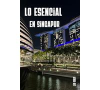 Lo Esencial en Singapur: De Marina Bay a las islas preservadas - Itinerario de 2 semanas, 100 direcciones locales, hawker centres, transporte, presupuesto: tu guía completa