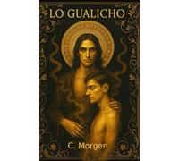 Lo Gualicho: Questo è un atlante mitico: una costellazione di vite in cui il Dio Gualicho attraversa epoche, corpi, Un Dio, sette incarnazioni. Narrativa LGBTQ+ contemporanea
