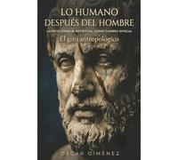 Lo humano después del hombre: La inteligencia artificial como cambio epocal. El giro antropológico.