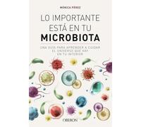 Lo importante está en tu microbiota: Una guía para aprender a cuidar el universo que hay en tu interior (Libros singulares)
