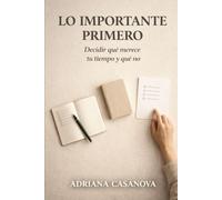 Lo importante primero: Decidir qué merece tu tiempo y qué no: 2 (Trabajar sin agotarse. Una aproximación realista a la productividad personal)