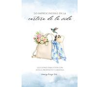 Lo impresindible en la cartera de la vida: Lecciones para vivir con estilo, proposito y libertad