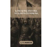 LO INCREÍBLE HISTORIA DE LA ANTIGÜEDADROMA