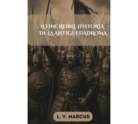 LO INCREÍBLE HISTORIA DE LA ANTIGÜEDADROMA