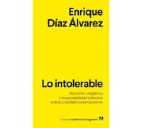 Lo intolerable: Repulsión, vergüenza y responsabilidad colectiva ante la crueldad contemporánea (Nuevos cuadernos Anagrama)