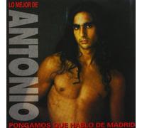 Lo Mejor De Antonio: PONGAMOS QUE HABLO DE MADRID