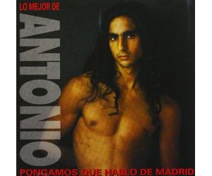Lo Mejor De Antonio: PONGAMOS QUE HABLO DE MADRID