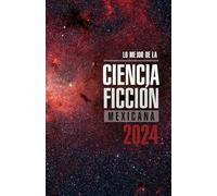 Lo mejor de la ciencia ficción mexicana 2024