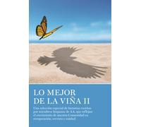Lo Mejor de La Vina II : Una seleccion especial de historias escritas por miembros hispanos de AA, que reflejan el crecimiento de nuestra Comunidad en recuperacion, servicio y unidad