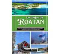 Lo mejor de ROATAN 2025: Una guía de primera mano sobre playas inolvidables, aventuras de buceo y secretos de islas.