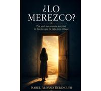¿LO MEREZCO?: Por qué nos cuesta aceptar lo bueno que la vida nos ofrece