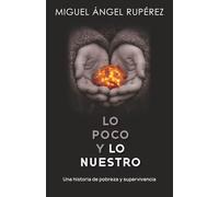 Lo poco y lo nuestro: Una historia de pobreza y supervivencia