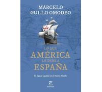 Lo que América le debe a España: El legado español en el Nuevo Mundo (NO FICCIÓN)