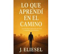 LO QUE APRENDÍ EN EL CAMINO: Una novela de superación personal y segundas oportunidades en la que un hombre reconstruye su vida ayudando a los demás (EL JUGADOR DEL BARRIO)