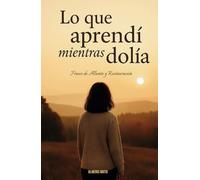 Lo que Aprendí Mientras Dolía
