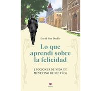 Lo que aprendí sobre la felicidad: Lecciones de vida de mi vecino de 102 años (Memorias)