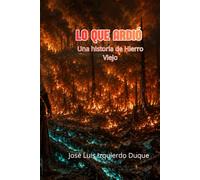 Lo que ardió: Una historia de Hierro Viejo