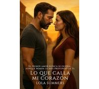 Lo que calla mi corazón: Una historia de amor, raíces y segundas oportunidades (Secretos de Pasión)