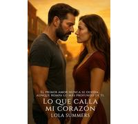 Lo que calla mi corazón: Una historia de amor, raíces y segundas oportunidades (Secretos de Pasión)