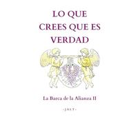 Lo que crees que es verdad: La Barca de la Alianza 2