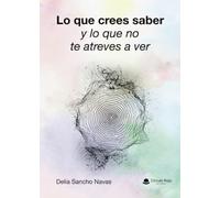 Lo que crees saber y lo que no te atreves a ver