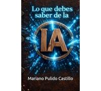 Lo que debes saber de la IA