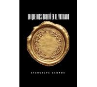 Lo Que Dios Ocultó En El Vaticano: Libro I (Custodios de la Fe)