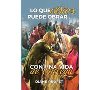 Lo que Dios Puede Obrar - Con una Vida de Entrega