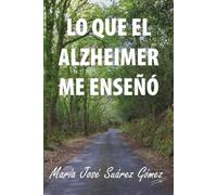LO QUE EL ALZHEIMER ME ENSEÑÓ