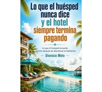Lo que el huésped nunca dice y el hotel siempre termina pagando: Lo que el huésped recuerda mucho después de abandonar la habitación