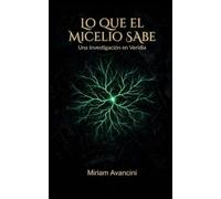 Lo que el micelio sabe: Una investigación en Veridia (Serie Veridia, Libro 1)