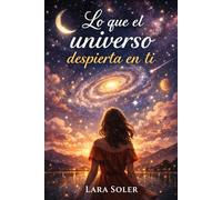 Lo que el Universo despierta en Ti