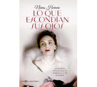 Lo que escondían sus ojos : la pasión oculta de la Marquesa de Llanzol