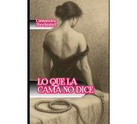 Lo que la cama no dice: Lo que se esconde entre las sábanas