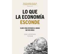 Lo que la economía esconde: Claves para entender el mundo que nos rodea (Deusto)