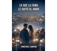 Lo que la fama le quitó al amor: 1 (Amor Y Rupturas)
