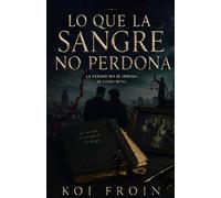 LO QUE LA SANGRE NO PERDONA: Novela de suspense y romance gay: Un enemies to lovers de traición y secretos (Historias lgtbiq+ de Koi Froin)