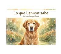Lo que Lennon sabe: Un cuento infantil sobre el duelo, la pérdida de una mascota y el poder de los recuerdos (Cuentos Sanitarios Infantiles)