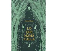 Lo que mamá calla: Una desgarradora novela de misterio y realismo mágico sobre fanatismo, secretos de familia y amor maternal