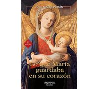Lo que María guardaba en su corazón : contemplar los sentimientos de la madre