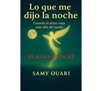 Lo que me dijo la noche: Cuando el alma viaja más allá del sueño: 2 (El Alma en Luz)